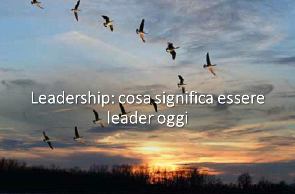Leadership: Cosa significa essere leader oggi e quali sono i principali stili